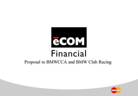 Proposal to BMWCCA and BMW Club Racing. BMW CCA eCOM MasterCard Gift Cards Can be used ANYWHERE in the world where MasterCard is accepted!