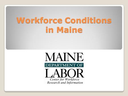 Workforce Conditions in Maine.