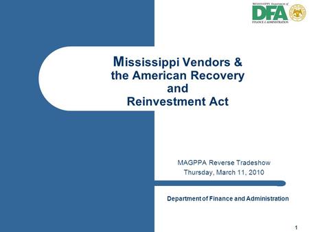 Department of Finance and Administration 1 M ississippi Vendors & the American Recovery and Reinvestment Act MAGPPA Reverse Tradeshow Thursday, March 11,
