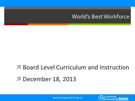 Www.invergrove.k12.mn.us World’s Best Workforce  Board Level Curriculum and Instruction  December 18, 2013.
