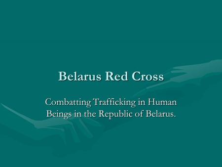 Belarus Red Cross Combatting Trafficking in Human Beings in the Republic of Belarus.