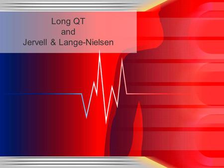 Long QT and Jervell & Lange-Nielsen. Long QT syndrome (LQT) Disease of heart electrophysiology.