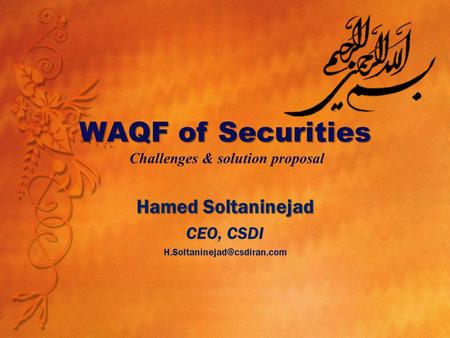 WAQF of Securities WAQF of Securities Challenges & solution proposal Hamed Soltaninejad CEO, CSDI