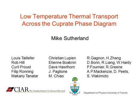 Department of Physics University of Toronto Low Temperature Thermal Transport Across the Cuprate Phase Diagram Mike Sutherland Louis Taillefer Rob Hill.