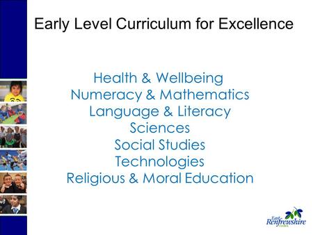 Health & Wellbeing Numeracy & Mathematics Language & Literacy Sciences Social Studies Technologies Religious & Moral Education Early Level Curriculum for.