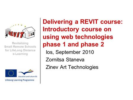 Revitalizing Small Remote Schools for LifeLong Distance e-Learning Delivering a REVIT course: Introductory course on using web technologies phase 1 and.