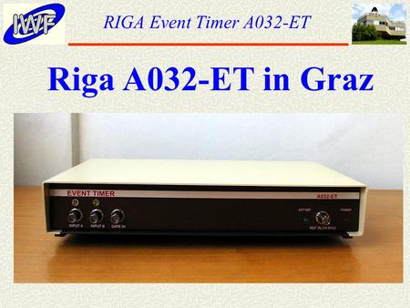 RIGA Event Timer A032-ET Riga A032-ET in Graz. RIGA Event Timer A032-ET Eastbourne, October 2005  Graz uses routinely the Graz E.T. (Dassault Modules)