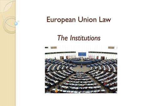 European Union Law The Institutions