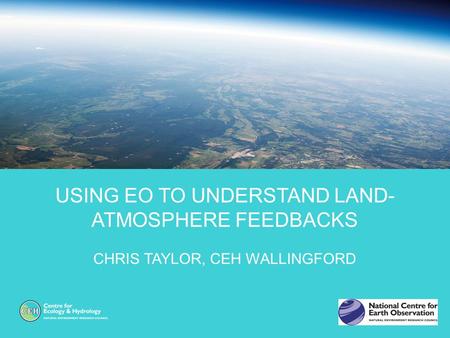 Using EO to understand Land-atmosphere feedbacks