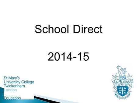 School Direct 2014-15. What is School Direct? School Direct programmes and awards Funding, fees and bursaries The Role of the Lead School Recruitment.