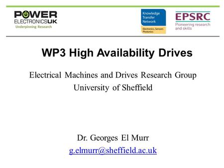 WP3 High Availability Drives Electrical Machines and Drives Research Group University of Sheffield Dr. Georges El Murr