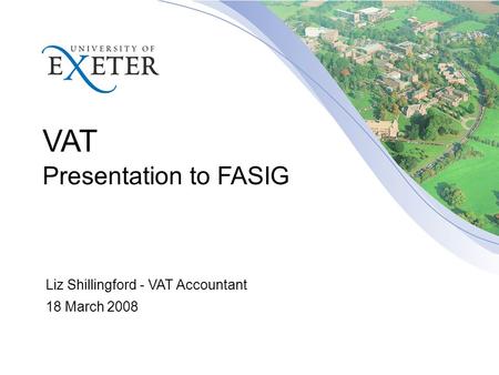 VAT Presentation to FASIG Liz Shillingford - VAT Accountant 18 March 2008.