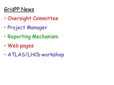 GridPP News Oversight Committee Project Manager Reporting Mechanism Web pages ATLAS/LHCb workshop.