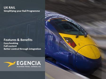 Page 1 | Confidential UK RAIL Simplifying your Rail Programme Features & Benefits Easy booking Full content Better control through integration.