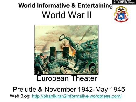 World War II European Theater Prelude & November 1942-May 1945 World Informative & Entertaining Web Blog: