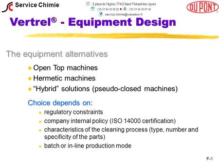 Vertrel ® - Equipment Design The equipment alternatives Open Top machines Hermetic machines “Hybrid” solutions (pseudo-closed machines) Choice depends.