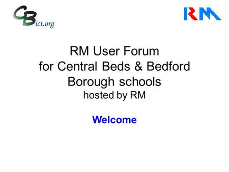 RM User Forum for Central Beds & Bedford Borough schools hosted by RM Welcome.