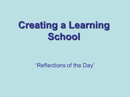 Creating a Learning School ‘Reflections of the Day’