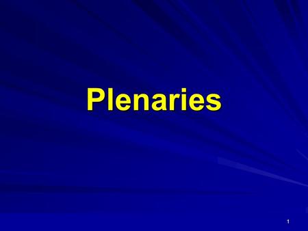 1 Plenaries. 2 3 Objectives To develop an understanding of the value and significance of plenary sessions To promote the use of a range of plenary sessions.