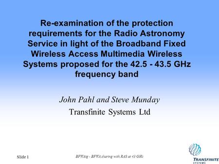 BFWAtg - BFWA sharing with RAS at 43 GHz Slide 1 Re-examination of the protection requirements for the Radio Astronomy Service in light of the Broadband.