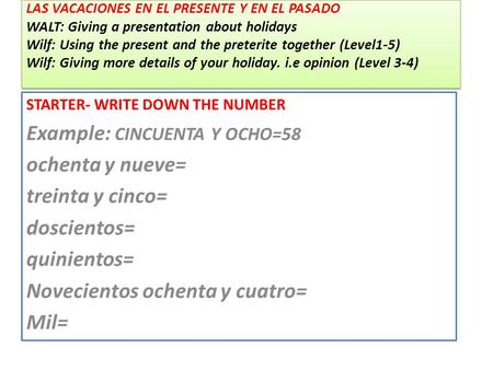 LAS VACACIONES EN EL PRESENTE Y EN EL PASADO WALT: Giving a presentation about holidays Wilf: Using the present and the preterite together (Level1-5) Wilf: