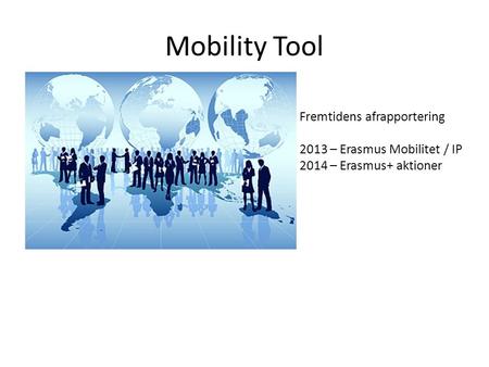 Mobility Tool Fremtidens afrapportering 2013 – Erasmus Mobilitet / IP 2014 – Erasmus+ aktioner.