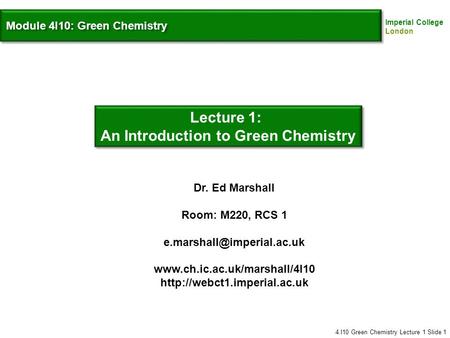Dr. Ed Marshall Room: M220, RCS 1   4.I10 Green Chemistry Lecture 1.
