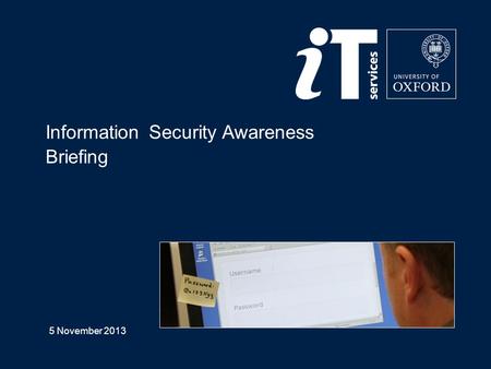 Information Security Awareness Briefing 5 November 2013.