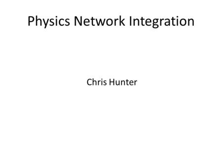 Physics Network Integration Chris Hunter. Physics network team Chris Hunter : Network Manager David Newton : Network Support Technician Room DWB 663 Phone.