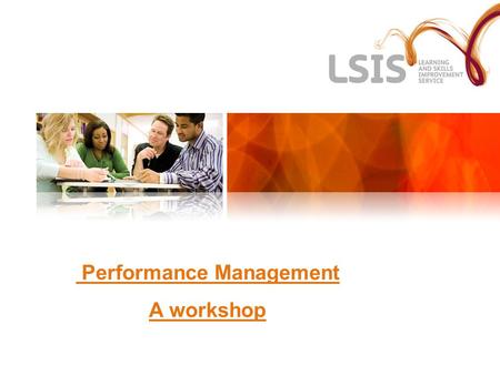 Performance Management A workshop. Aim of workshop To support Human Resources managers and staff to develop their knowledge on performance management,