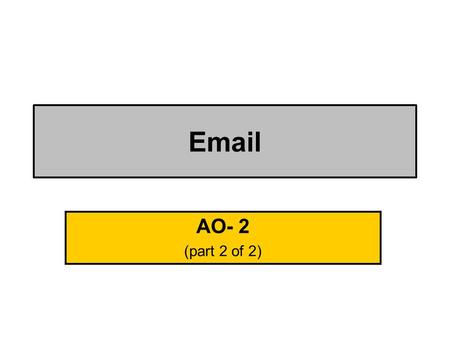 Email AO- 2 (part 2 of 2) Pass + Send. Receive. Reply. Forward. With more than 1 attachment.