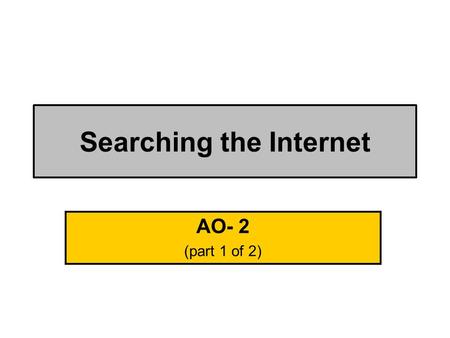 Searching the Internet AO- 2 (part 1 of 2). Pass + Use search engines to find information on the Internet Downloadable tunes.