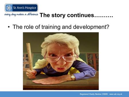 Registered Charity Number 258085 www.sah.org.uk The story continues………. The role of training and development?