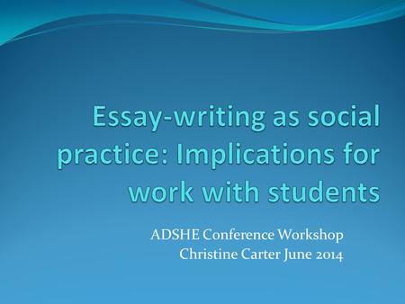 ADSHE Conference Workshop Christine Carter June 2014.