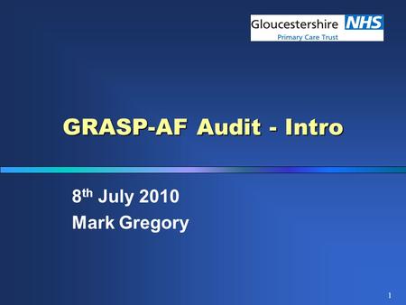 1 GRASP-AF Audit - Intro 8 th July 2010 Mark Gregory.