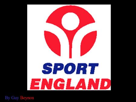 By Guy Beynon. What is ‘Sport England’ Sport England is the governments funded agency responsible for providing the strategic lead for sport in England's.