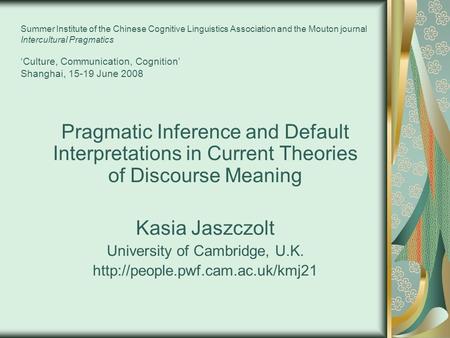 Summer Institute of the Chinese Cognitive Linguistics Association and the Mouton journal Intercultural Pragmatics ‘Culture, Communication, Cognition’ Shanghai,