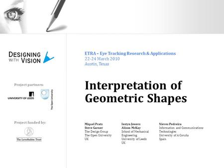Interpretation of Geometric Shapes Miquel Prats Steve Garner The Design Group The Open University UK ETRA – Eye Tracking Research & Applications 22-24.