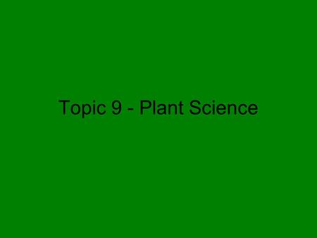 Topic 9 - Plant Science.