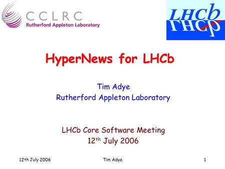 12th July 2006Tim Adye1 HyperNews for LHCb Tim Adye Rutherford Appleton Laboratory LHCb Core Software Meeting 12 th July 2006.