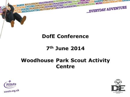 DofE Conference 7 th June 2014 Woodhouse Park Scout Activity Centre.