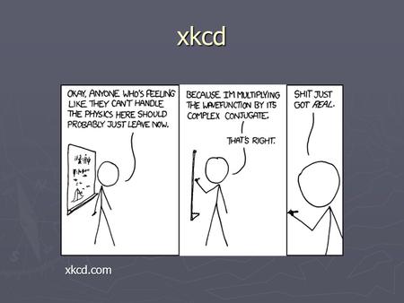 Xkcd xkcd.com. Section 2 Recap ► ► Principle of Superposition: quantum states show interference and require both an amplitude and a phase for the parts.