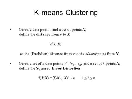 K-means Clustering Given a data point v and a set of points X,