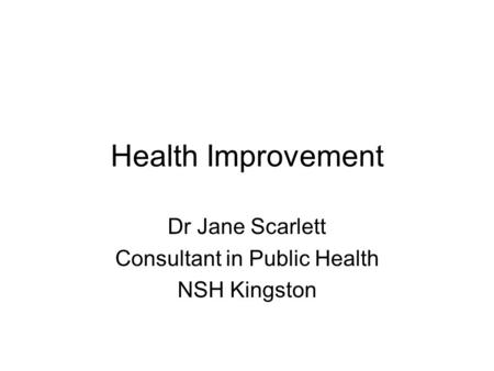 Dr Jane Scarlett Consultant in Public Health NSH Kingston