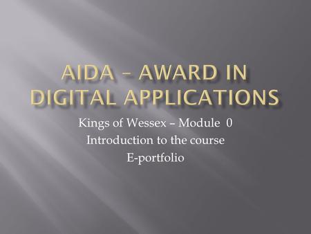 Kings of Wessex – Module 0 Introduction to the course E-portfolio.