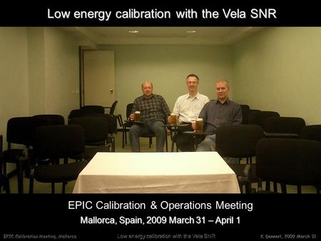 EPIC Calibration Meeting, Mallorca Low energy calibration with the Vela SNR K. Dennerl, 2009 March 31 Low energy calibration with the Vela SNR Mallorca,