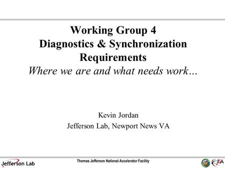 Mostly by Gwyn Williams and the JLab Team, Presented by D. Douglas Working Group 4 Diagnostics & Synchronization Requirements Where we are and what needs.