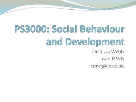 Dr Tessa Webb 0/21 HWB Section Overview Lectures 1 & 2: Introduction to developmental psychology this year. Introduction to adolescence.