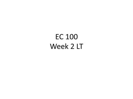 EC 100 Week 2 LT.