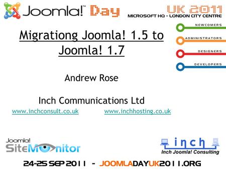 Migrationg Joomla! 1.5 to Joomla! 1.7 Andrew Rose Inch Communications Ltd www.inchconsult.co.ukwww.inchconsult.co.uk www.inchhosting.co.ukwww.inchhosting.co.uk.